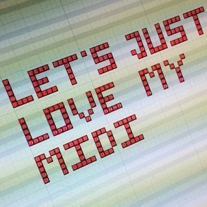 Let's Just Love My MIDI