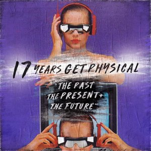 17 Years Get Physical - The Past, The Present and the Future