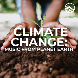 Climate Change: Music From Planet Earth