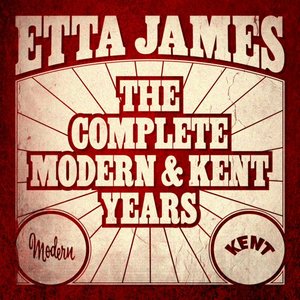 Etta James - The Complete Modern And Kent Years