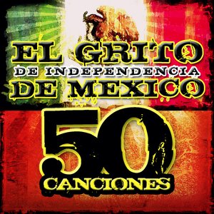 El Grito de Independencia de Mexico (50 Canciones)