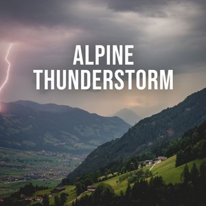 Alpine Thunderstorm: Feel the Refreshing Power of a Thunderstorm After a Hot Summer's Day in the Mountains