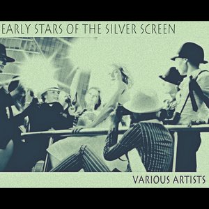 Early Stars of the Silver Screen (Remastered)