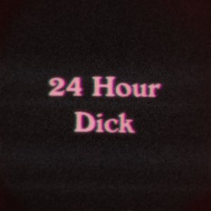 24 HOUR DICK