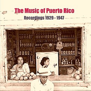 The Music of Puerto Rico / Recordings 1929 - 1947