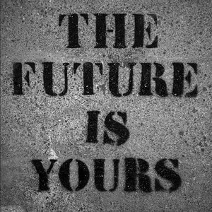 The Future Is Yours