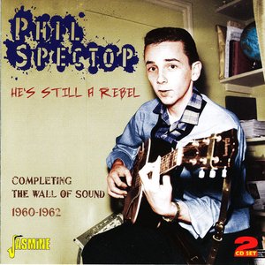 He's Still A Rebel - Completing The Wall Of Sound 1960-1962