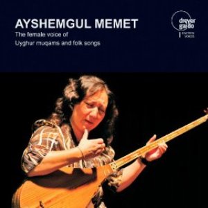 Ayshemgul Memet: The Female Voice of Uyghur Muqams and Folk Songs