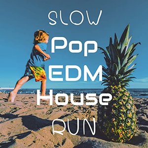 Slow Pop EDM House Run