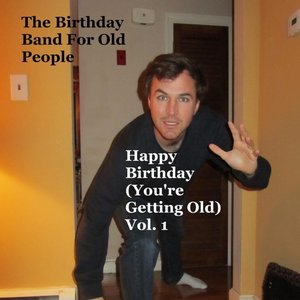 Happy Birthday (You're Getting Old, Vol. 1)