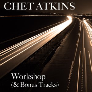 Chet Atkins: Workshop (& Bonus Tracks)