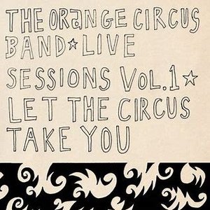 Live Sessions Volume 1 - Let the Circus Take you