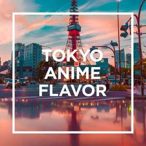 TOKYO - ANIME FLAVOR -