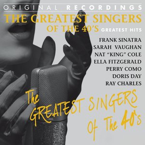 The Greatest Singers of the 40's