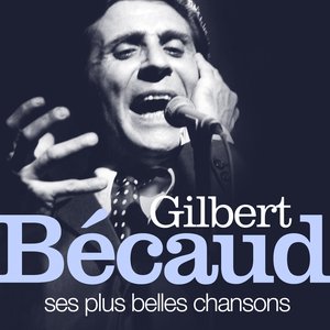 Gilbert Bécaud : Ses plus belles chansons