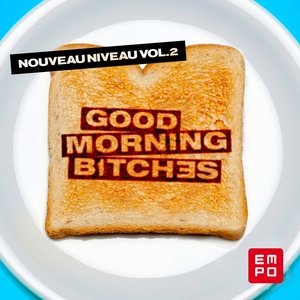 Good Morning Bitches: Nouveau Niveau, Vol. 2