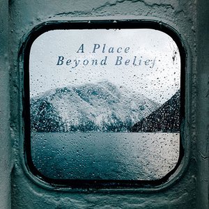 A Place Beyond Belief