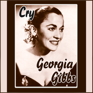 Georgia Gibbs - Cry - Zortam Music