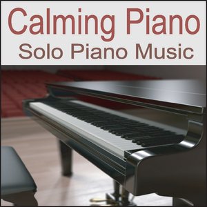 Calming Piano: Solo Piano Music, Music for Stress Relief, Relaxing Piano