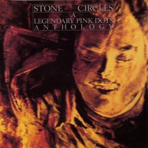 Stone Circles - A Legendary Pink Dots Anthology