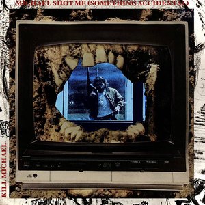 Michael Shot Me (Something Accidental) - Single
