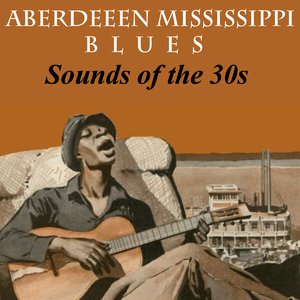 Aberdeeen Mississippi Blues - Sounds Of The 30s