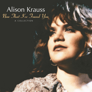 ALISON KRAUSS - Now That I