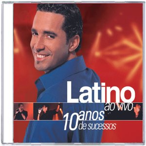 Latino - Ao Vivo 10 Anos de Sucessos