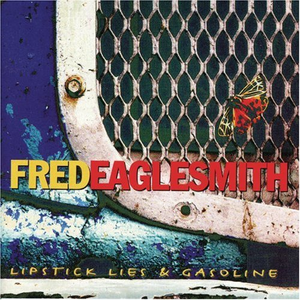 Fred Eaglesmith - Lipstick, Lies And Gasoline - Zortam Music