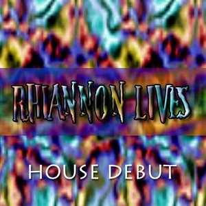 RHIANNON LIVES HOUSE DEBUT