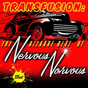 Transfusion: The Bizarre Best Of Nervous Norvus