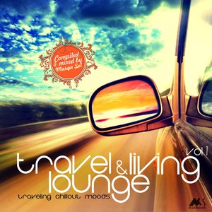 Travel & Living Lounge, Vol. 1 (Traveling Chillout Moods)