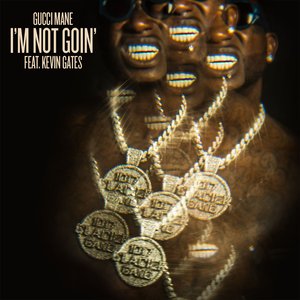 I'm Not Goin' (feat. Kevin Gates) - Single