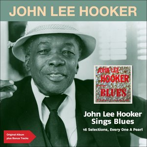 John Lee Hooker Sings Blues (16 Selections, Every One a Pearl) (Original Album Plus Bonus Tracks)