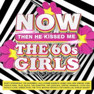 NOW The 60s Girls: Then He Kissed Me