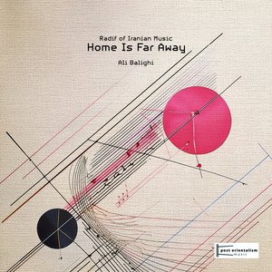Radif of Iranian Music: Home Is Far Away