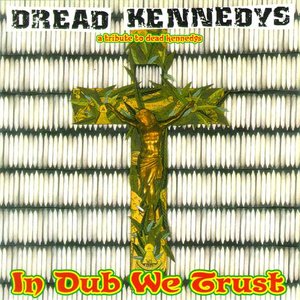 Dread Kennedys - In Dub We Trust (a tribute to dead kennedys)