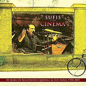 Sufis At The Cinema - 50 Years Of Bollywood Qawwali and Sufi Song 1958 - 2007