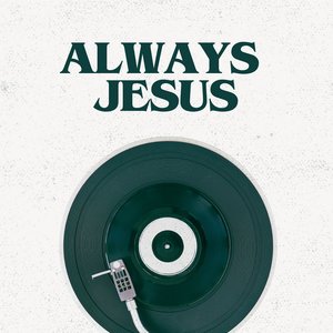 Always Jesus