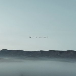 Felt I. Solace