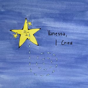 Vanessa, I Cried
