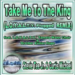 Take Me to the King (L.O.Y.A.L.T.Y. Plugged Remix) [feat. Tamela Mann Choir & Brother Xavier Hope]