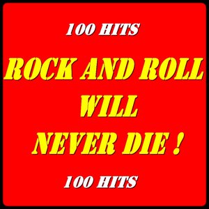 Rock and Roll Will Never Die! (100 Hits)