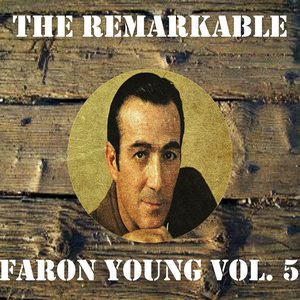 The Remarkable Faron Young, Vol. 5