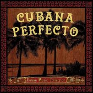 Cubana perfecto: The Cuban Music Collection 1926-1997