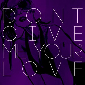 Don't Give Me Your Love - Single