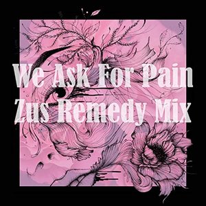 We Ask For Pain feat. Saigon Blue Rain (Zus Remedy Mix)