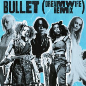 Bullet (Dream Wife Remix)