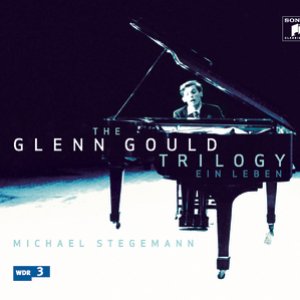 The Glenn Gould Trilogy - A Life