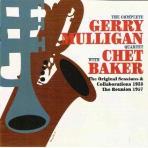 The complete Gerry Mulligan Quartet with Chet Baker The Original Sessions & Collaborations 1953 The Reunion 1957